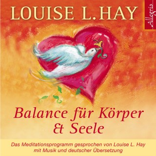 Louise Hay: Balance für Körper und Seele