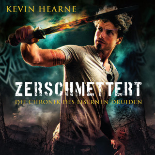 Kevin Hearne: Zerschmettert
