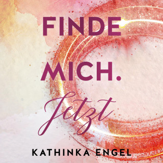 Kathinka Engel: Finde mich. Jetzt