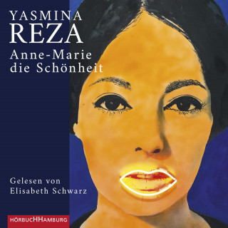 Yasmina Reza: Anne-Marie die Schönheit