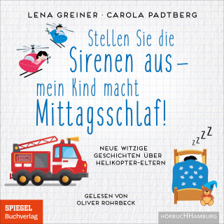 Lena Greiner, Carola Padtberg: Stellen Sie die Sirenen aus – mein Kind macht Mittagsschlaf!
