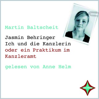 Martin Baltscheit: Jasmin Behringer: Ich und die Kanzlerin. Mein Praktikum im Kanzleramt