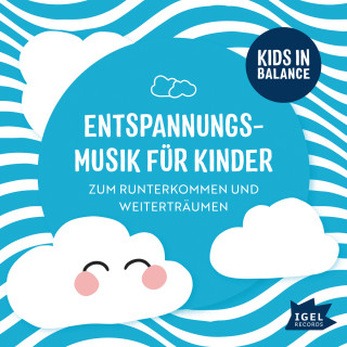 Kinderlieder: Kids in Balance - Entspannungsmusik für Kinder. Zum Runterkommen und Weiterträumen
