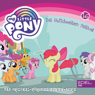 My little Pony: Folge 16: Das Hufschwestern Festival / Viel zu viele Schönheitsflecken (Das Original Hörspiel zur TV-Serie)