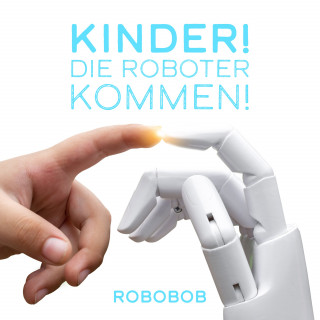 Robobob: Kinder! Die Roboter kommen!