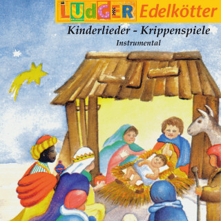 Ludger Edelkötter: Kinderlieder - Krippenspiele