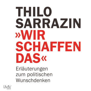 Thilo Sarrazin: Wir schaffen das