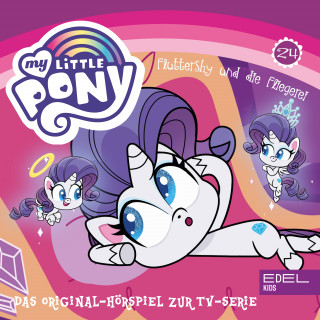 My little Pony: Folge 24: Spike, das Drachenpony / Fluttershy und die Fliegerei (Das Original-Hörspiel zur TV-Serie)
