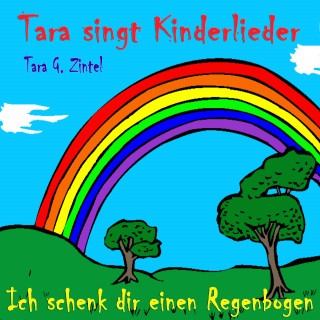Tara G. Zintel: Ich schenk dir einen Regenbogen (Tara singt Kinderlieder)