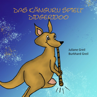 Juliane Greil, Burkhard Greil: Das Känguru spielt Didgeridoo