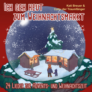Kati Breuer, Cattu der Traumfänger: Ich geh heut zum Weihnachtsmarkt - 24 Lieder zur Advents- Und Weihnachtszeit