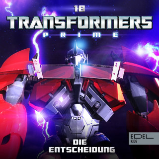 Transformers: Prime: Folge 18: Die Entscheidung (Das Original-Hörspiel zur TV-Serie)