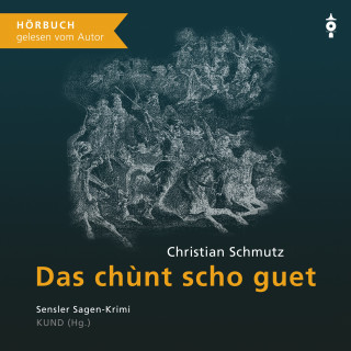 Christian Schmutz: Das chùnt scho guet (Sensler Sagen-Krimi)