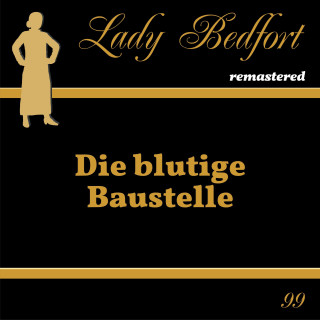 Lady Bedfort: Folge 99: Die blutige Baustelle