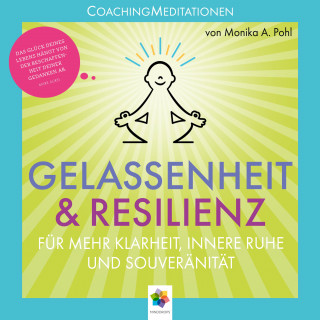 minddrops, Monika Alicja Pohl: Gelassenheit & Resilienz * Coaching Meditationen für mehr Klarheit, innere Ruhe und Souveränität