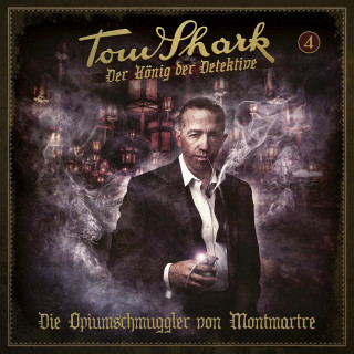 Tom Shark - Der König der Detektive: Folge 4 - Die Opiumschmuggler von Montmartre