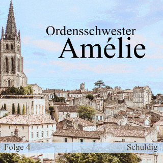 Ordensschwester Amélie: Folge 4: Schuldig