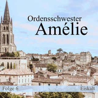 Ordensschwester Amélie: Folge 6: Eiskalt