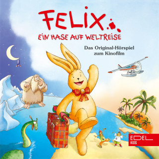 Felix-Ein Hase auf Weltreise: Ein Hase auf Weltreise (Das Original-Hörspiel zum Kinofilm)