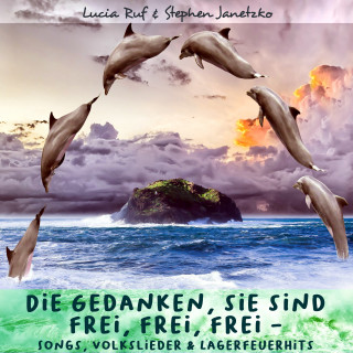 Stephen Janetzko, Lucia Ruf: Die Gedanken, sie sind frei, frei, frei - Songs, Volkslieder & Lagerfeuerhits