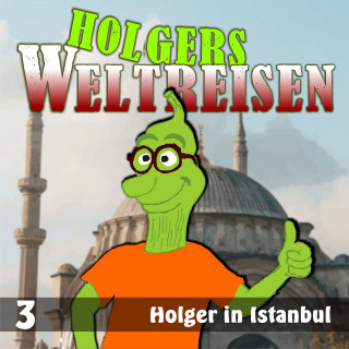 Holgers Weltreisen: Folge 3: Holger in Istanbul