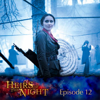 Heirs of the Night: Episode 12: In the Darkest of Times