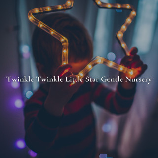 Twinkle Twinkle Little Star: Twinkle Twinkle Little Star Gentle Nursery