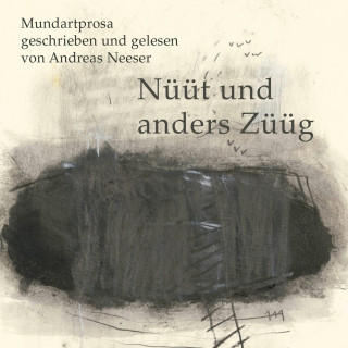 Andreas Neeser: Nüüt und anders Züüg