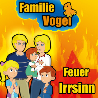 Familie Vogel, Spiel mit mir: Feuer Irrsinn