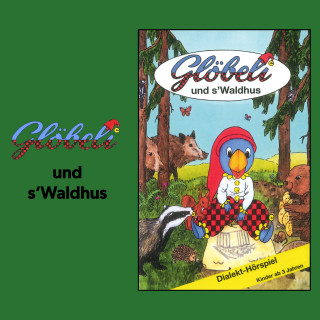 Glöbeli: Glöbeli und s' Waldhus