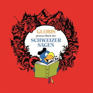 Globi: Globis grosses Buch der Schweizer Sagen