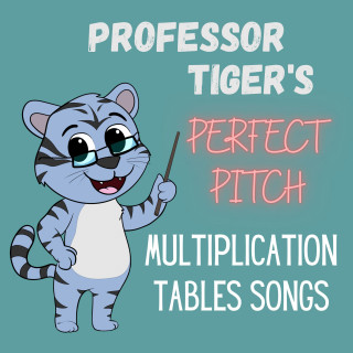 Professor Tiger: Professor Tiger's Perfect Pitch Multiplication Tables Songs