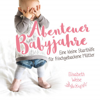 Elisabeth Weise, CLV Hörbücher: Abenteuer Babyjahre