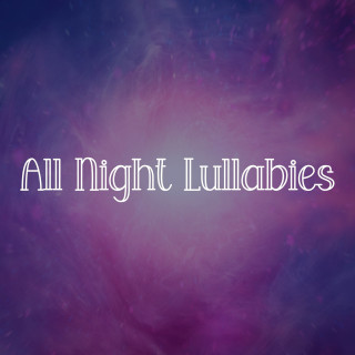 Baby Lullaby, Calm Music, Help Your Baby Sleep Through The Night: All Night Lullabies