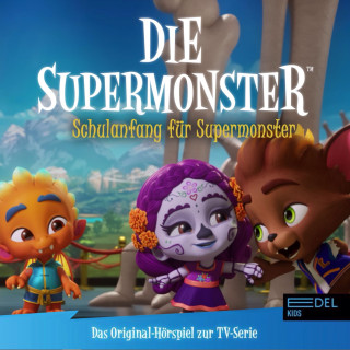 Die Supermonster: Schulanfang für Supermonster (Das Original-Hörspiel zur TV-Serie)