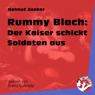 Helmut Zenker: Rummy Blach: Der Kaiser schickt Soldaten aus