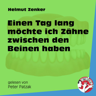Helmut Zenker: Einen Tag lang möchte ich Zähne zwischen den Beinen haben