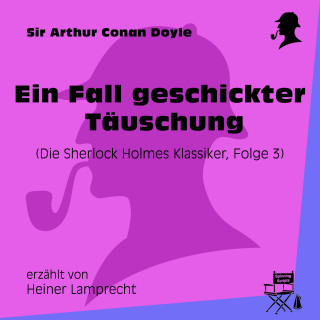 Sherlock Holmes: Ein Fall geschickter Täuschung (Die Sherlock Holmes Klassiker, Folge 3)