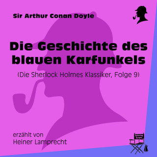 Sherlock Holmes: Die Geschichte des blauen Karfunkels (Die Sherlock Holmes Klassiker, Folge 9)