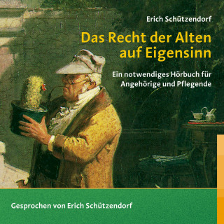 Erich Schützendorf: Das Recht der Alten auf Eigensinn