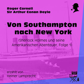 Sherlock Holmes: Von Southampton nach New York (Sherlock Holmes und seine Amerikanischen Abenteuer, Folge 1)