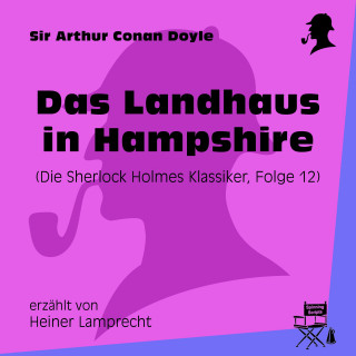 Sherlock Holmes: Das Landhaus in Hampshire (Die Sherlock Holmes Klassiker, Folge 12)