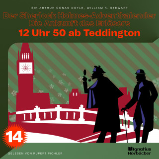 Sherlock Holmes: 12 Uhr 50 ab Teddington (Der Sherlock Holmes-Adventkalender - Die Ankunft des Erlösers, Folge 14)