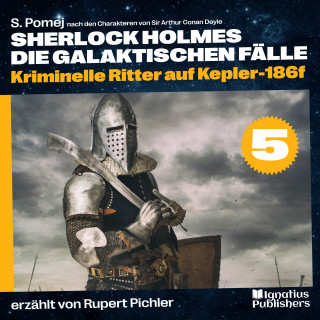 Sherlock Holmes: Kriminelle Ritter auf Kepler-186f (Sherlock Holmes - Die galaktischen Fälle, Folge 5)