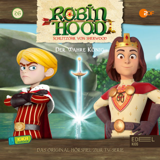 Robin Hood - Schlitzohr von Sherwood: Folge 26: Der wahre König (Das Original-Hörspiel zur TV-Serie)