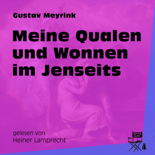 Gustav Meyrink: Meine Qualen und Wonnen im Jenseits