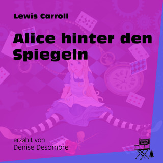 Lewis Carroll: Alice hinter den Spiegeln