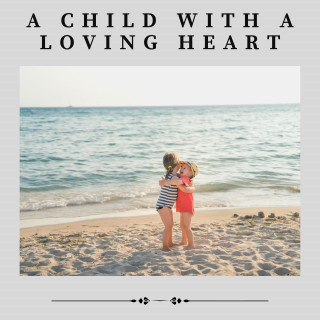 Baby Sweet Dream, Baby Music, Musica para Bebes: A Child with a Loving Heart