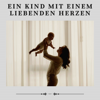 Kinderlieder und Kindermusik, Kinderchor Canzonetta Berlin, Baby Music: Ein Kind Mit Einem Liebenden Herzen