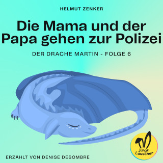 Helmut Zenker: Die Mama und der Papa gehen zur Polizei (Der Drache Martin, Folge 6)